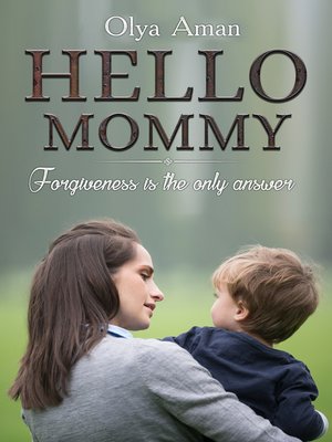 cover image of Hello, Mommy ~ Forgiveness is the Only Answer